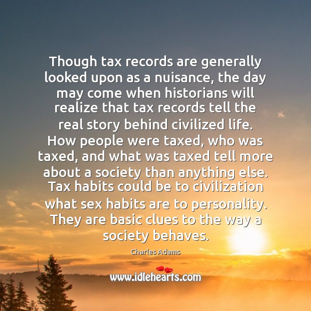 Though tax records are generally looked upon as a nuisance, the day Charles Adams Picture Quote