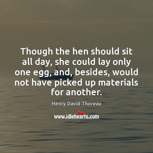 Though the hen should sit all day, she could lay only one Image