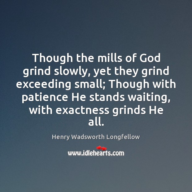 Though the mills of God grind slowly, yet they grind exceeding small; Image