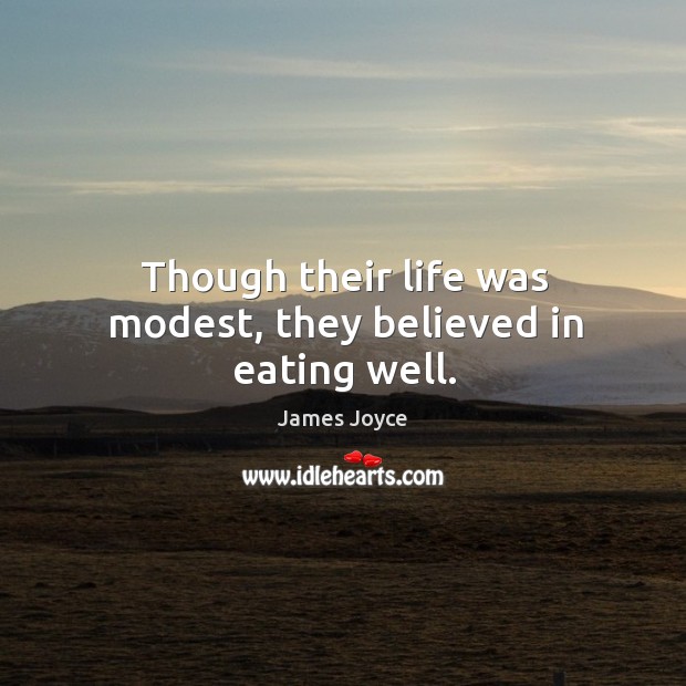 Though their life was modest, they believed in eating well. James Joyce Picture Quote