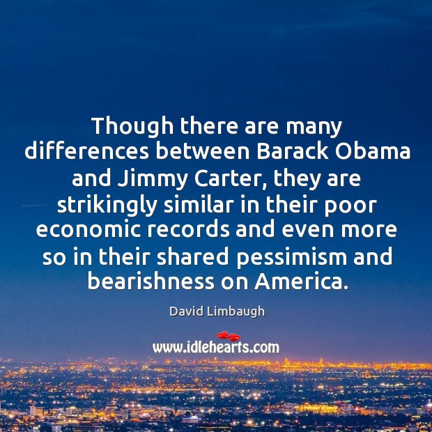 Though there are many differences between Barack Obama and Jimmy Carter, they David Limbaugh Picture Quote