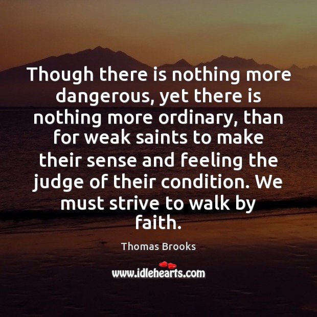 Though there is nothing more dangerous, yet there is nothing more ordinary, Thomas Brooks Picture Quote