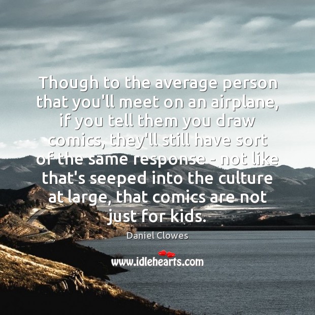 Though to the average person that you’ll meet on an airplane, if Daniel Clowes Picture Quote