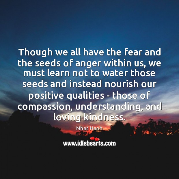 Though we all have the fear and the seeds of anger within Nhat Hanh Picture Quote