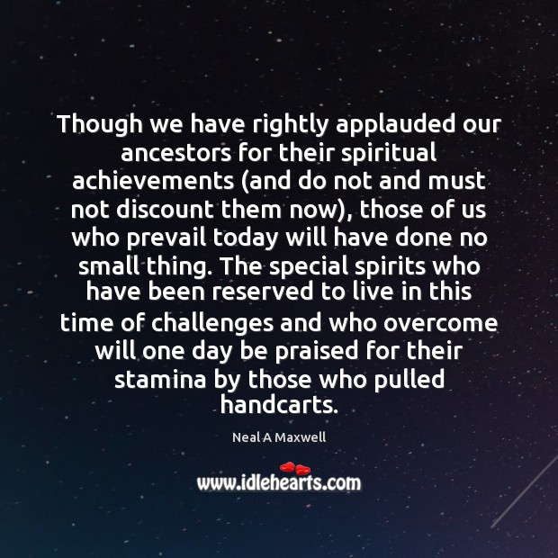Though we have rightly applauded our ancestors for their spiritual achievements (and Image