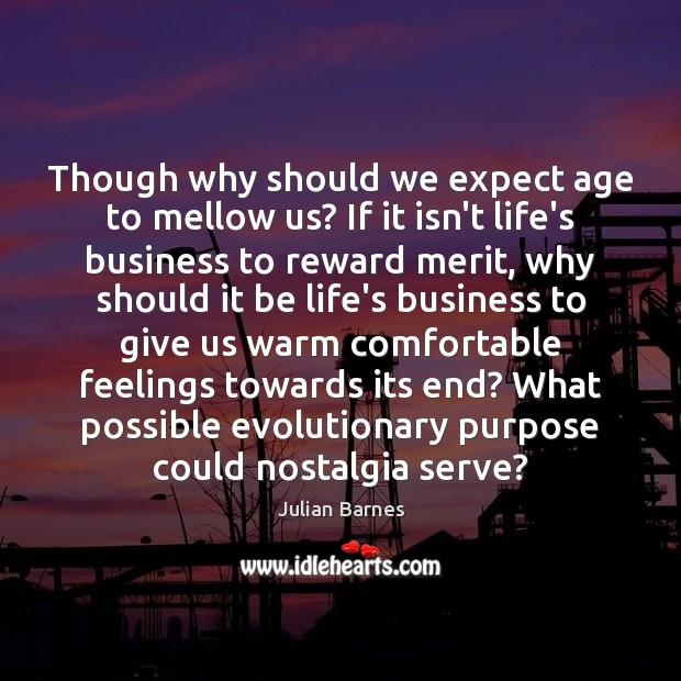 Though why should we expect age to mellow us? If it isn’t Image