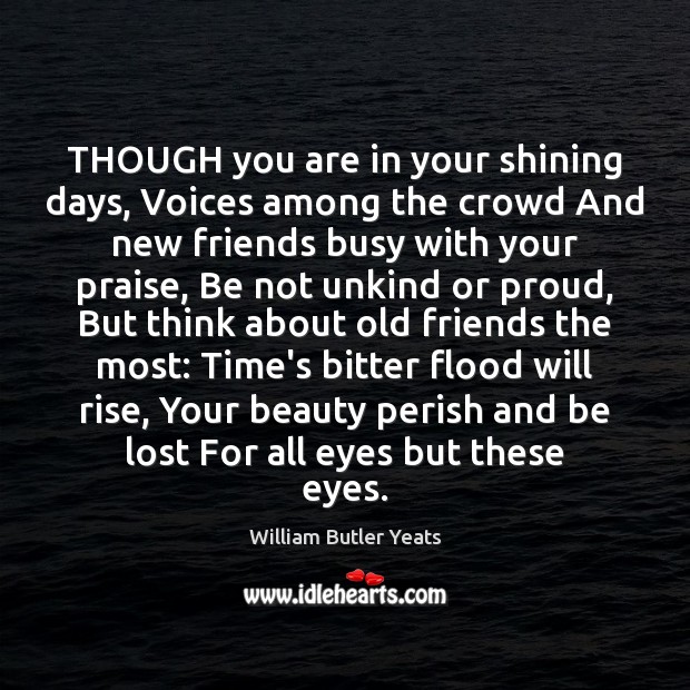 THOUGH you are in your shining days, Voices among the crowd And Praise Quotes Image