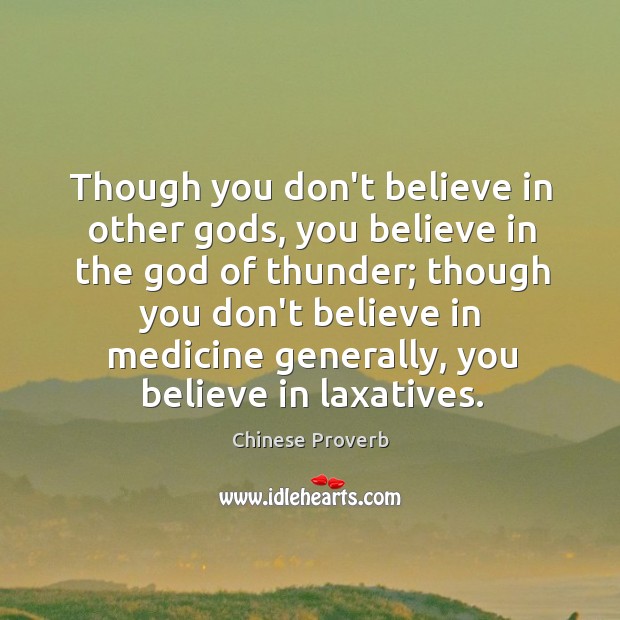Though you don’t believe in other Gods, you believe in the God Chinese Proverbs Image