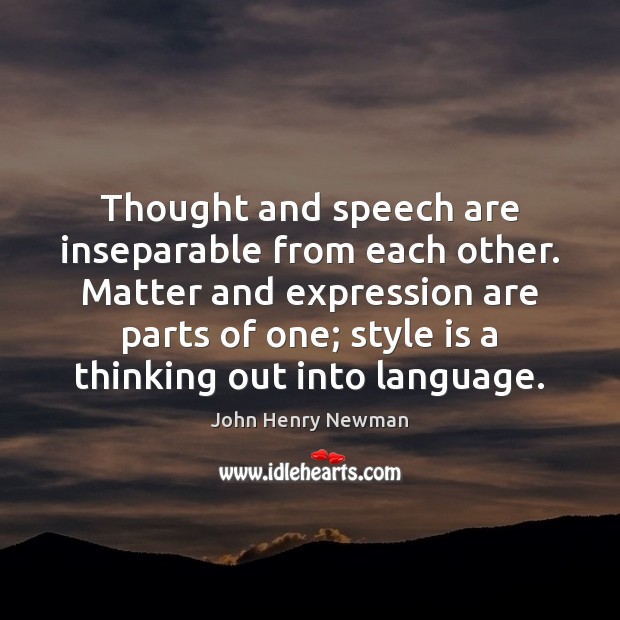Thought and speech are inseparable from each other. Matter and expression are Image