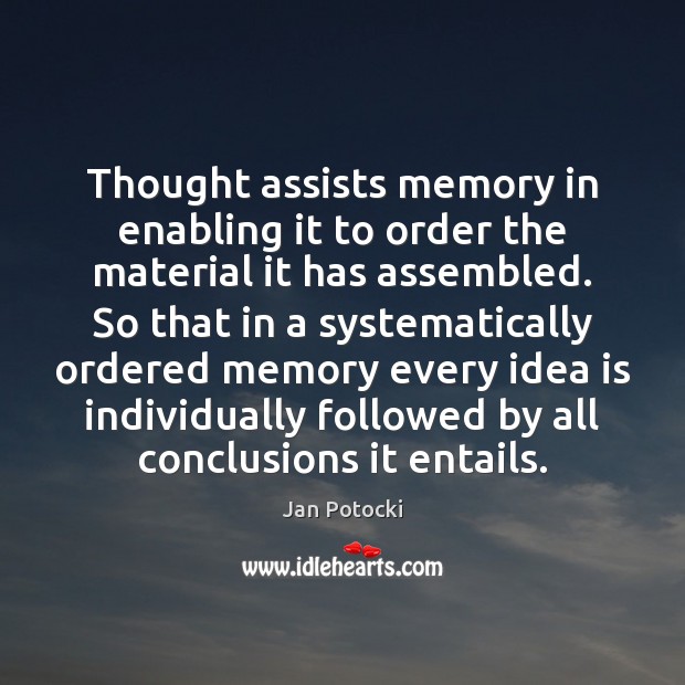 Thought assists memory in enabling it to order the material it has Jan Potocki Picture Quote