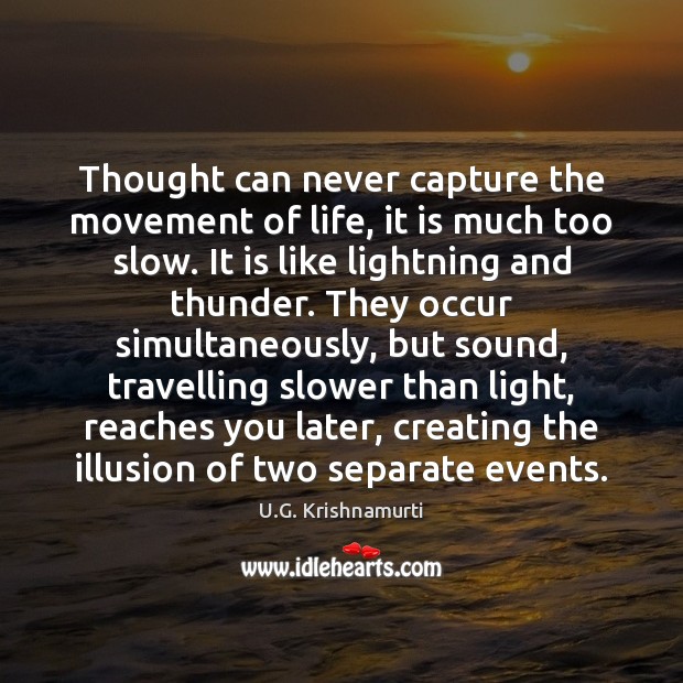 Thought can never capture the movement of life, it is much too U.G. Krishnamurti Picture Quote