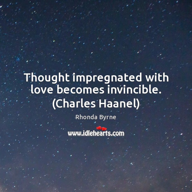 Thought impregnated with love becomes invincible. (Charles Haanel) Image