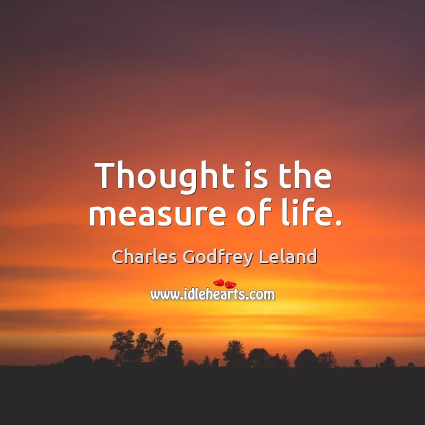 Thought is the measure of life. Image