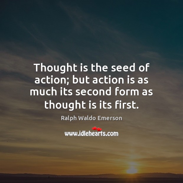 Thought is the seed of action; but action is as much its Action Quotes Image