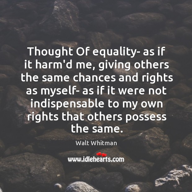 Thought Of equality- as if it harm’d me, giving others the same Image