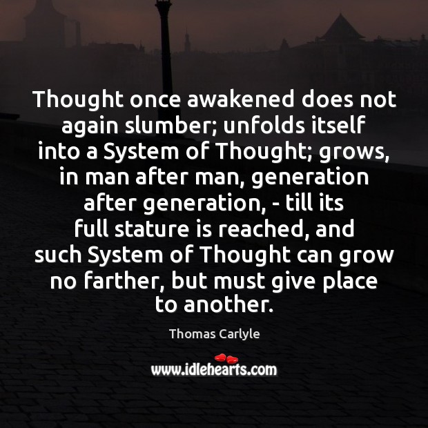 Thought once awakened does not again slumber; unfolds itself into a System Image