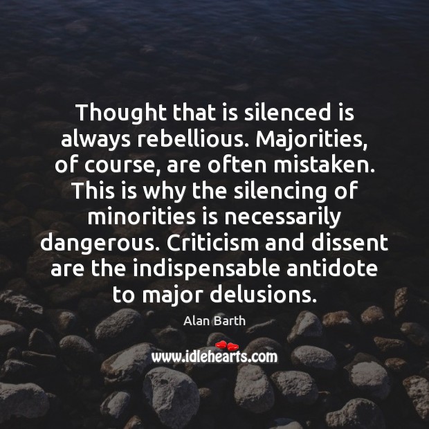 Thought that is silenced is always rebellious. Majorities, of course, are often Alan Barth Picture Quote