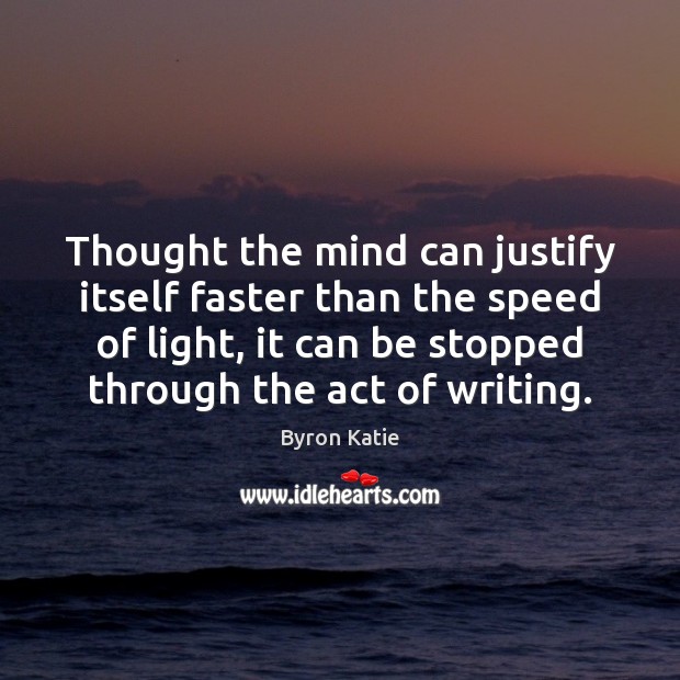 Thought the mind can justify itself faster than the speed of light, Byron Katie Picture Quote