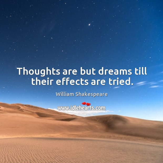 Thoughts are but dreams till their effects are tried. Image