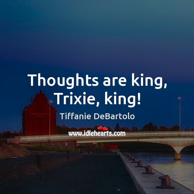 Thoughts are king, Trixie, king! Image