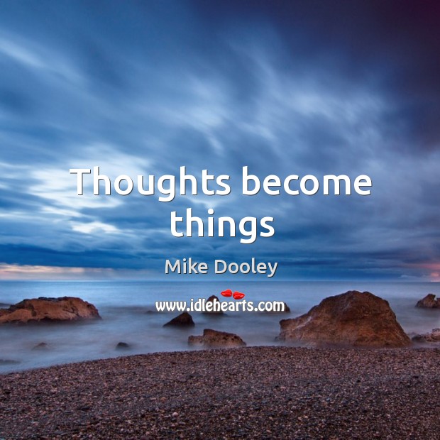 Thoughts become things Image
