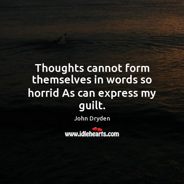Thoughts cannot form themselves in words so horrid As can express my guilt. Image