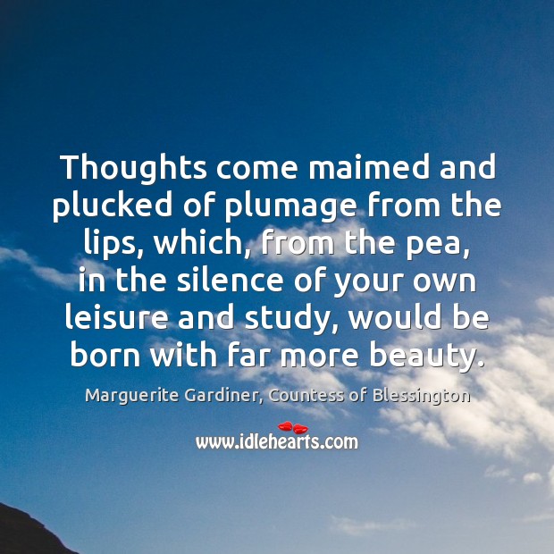 Thoughts come maimed and plucked of plumage from the lips, which, from Image