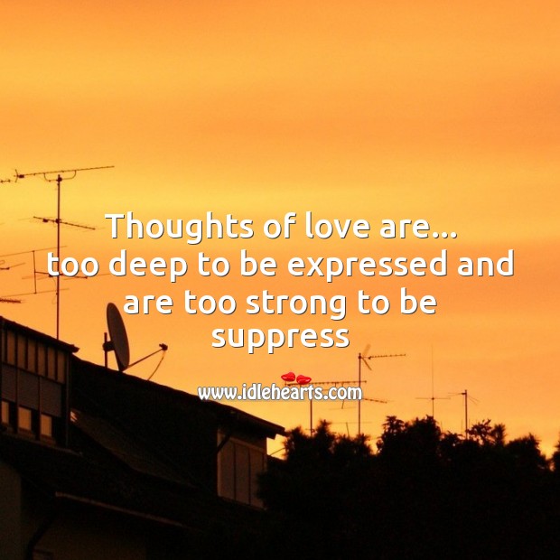 Thoughts of love are too deep to be expressed and are too strong to be suppresse Image