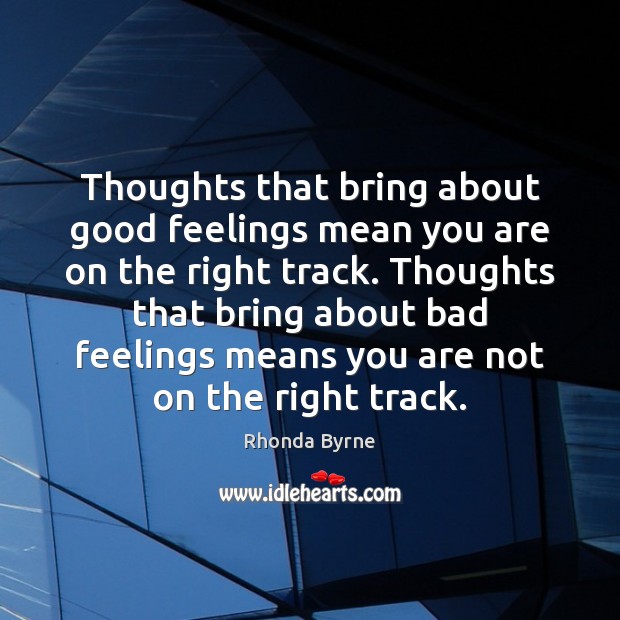 Thoughts that bring about good feelings mean you are on the right Rhonda Byrne Picture Quote