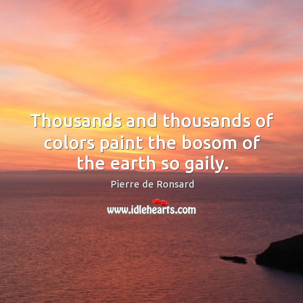 Thousands and thousands of colors paint the bosom of the earth so gaily. Image