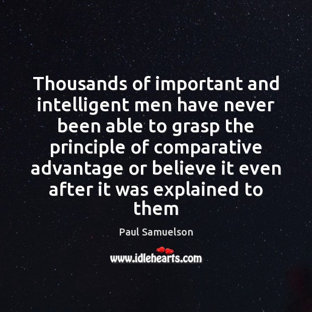 Thousands of important and intelligent men have never been able to grasp Paul Samuelson Picture Quote