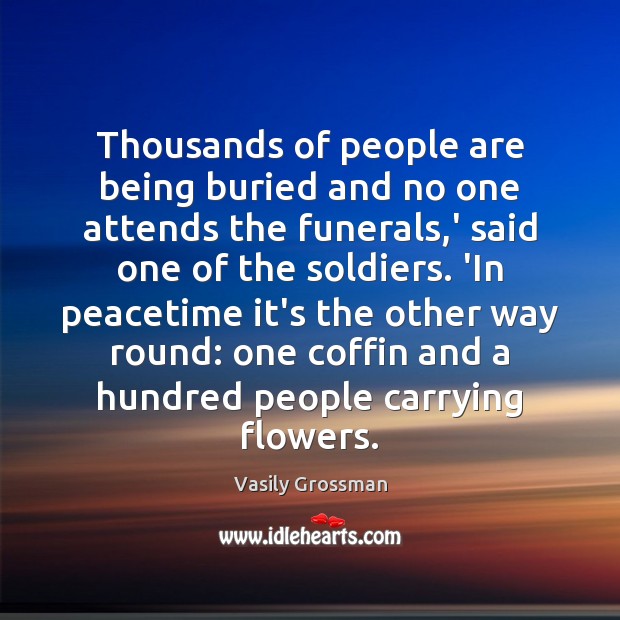 Thousands of people are being buried and no one attends the funerals, Vasily Grossman Picture Quote
