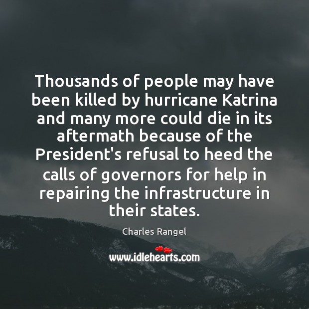 Thousands of people may have been killed by hurricane Katrina and many Charles Rangel Picture Quote