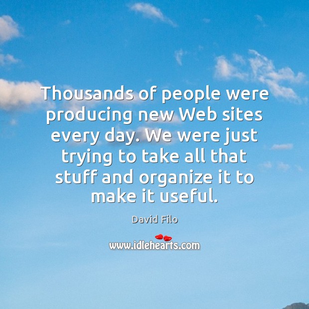 Thousands of people were producing new Web sites every day. We were 