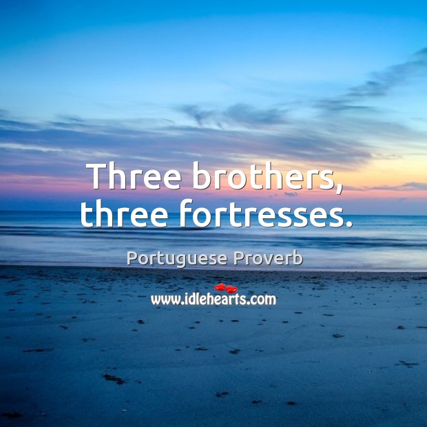 Three brothers, three fortresses. Portuguese Proverbs Image