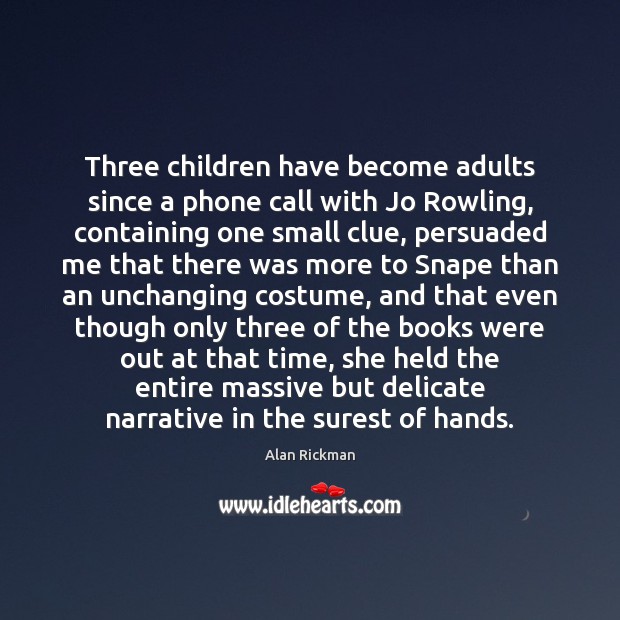 Three children have become adults since a phone call with Jo Rowling, Alan Rickman Picture Quote