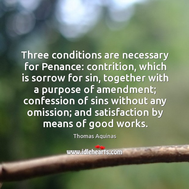 Three conditions are necessary for penance: contrition, which is sorrow for sin Image
