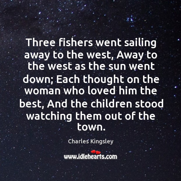 Three fishers went sailing away to the west, Away to the west Charles Kingsley Picture Quote
