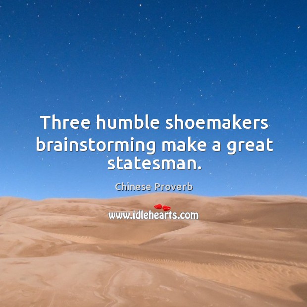 Three humble shoemakers brainstorming make a great statesman. Chinese Proverbs Image