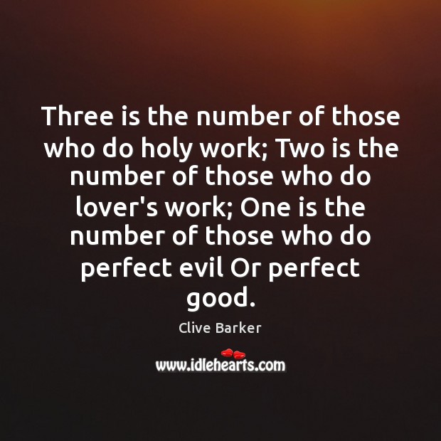Three is the number of those who do holy work; Two is Clive Barker Picture Quote