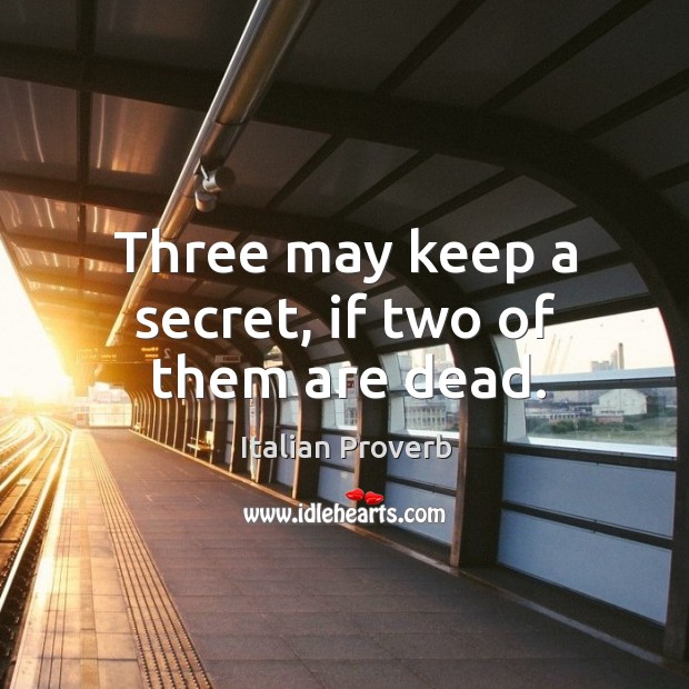 Three may keep a secret, if two of them are dead. Image