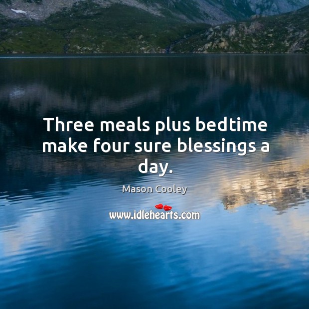 Three meals plus bedtime make four sure blessings a day. Image