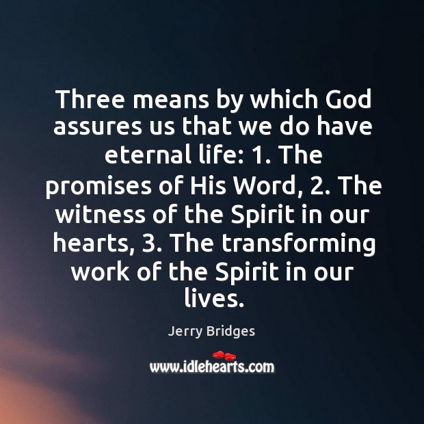 Three means by which God assures us that we do have eternal Jerry Bridges Picture Quote
