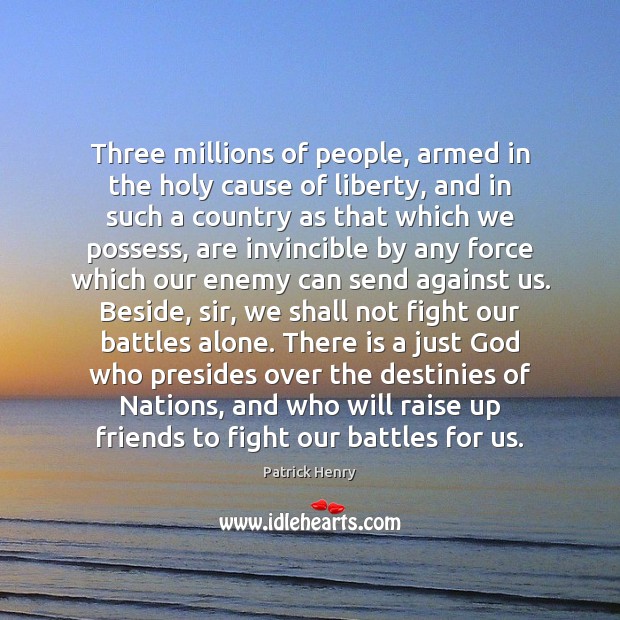 Three millions of people, armed in the holy cause of liberty, and Enemy Quotes Image