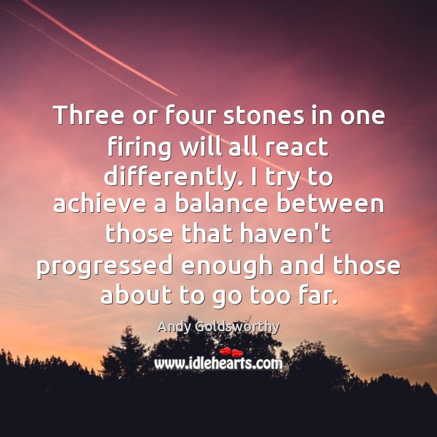 Three or four stones in one firing will all react differently. I Image