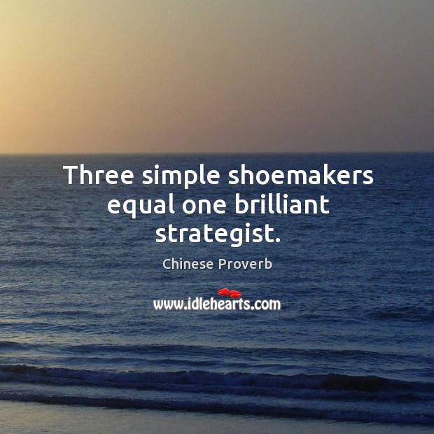 Three simple shoemakers equal one brilliant strategist. Chinese Proverbs Image