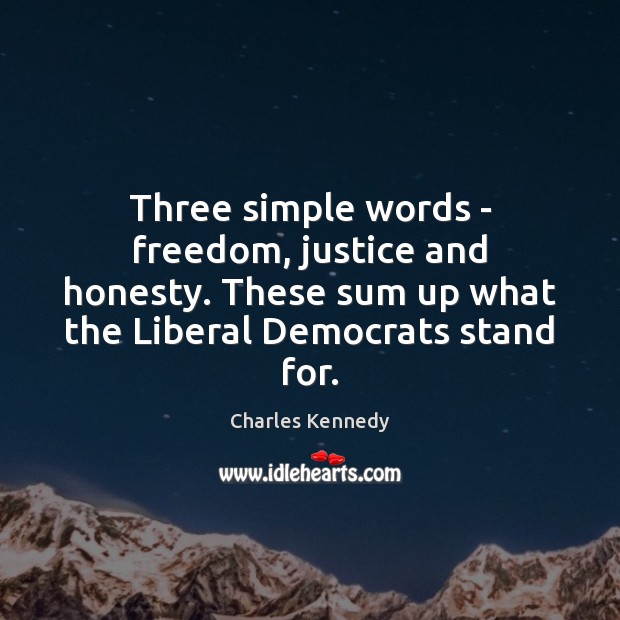 Three simple words – freedom, justice and honesty. These sum up what Image