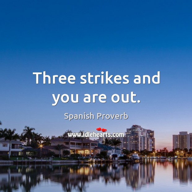 Three strikes and you are out. Spanish Proverbs Image
