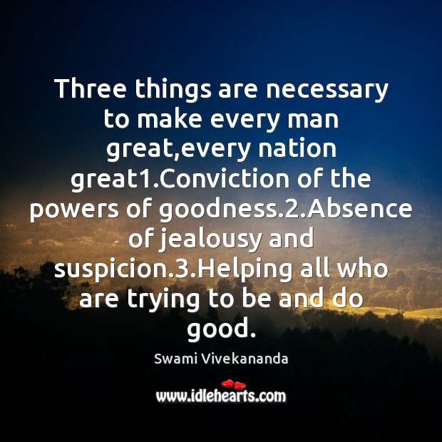Three things are necessary to make every man great,every nation great1. Swami Vivekananda Picture Quote