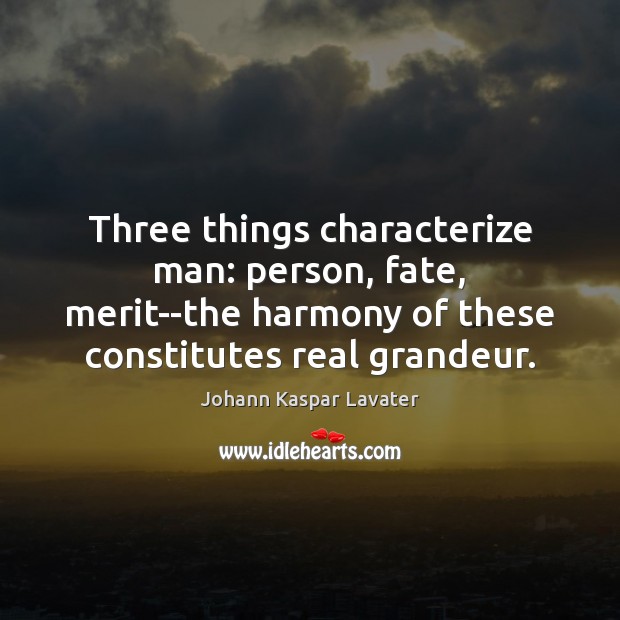 Three things characterize man: person, fate, merit–the harmony of these constitutes real Image